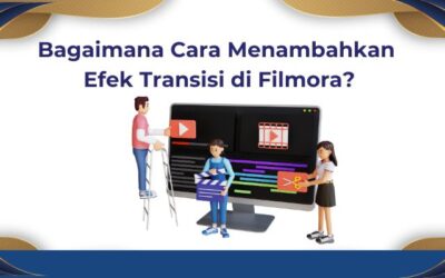 Bagaimana Cara Menambahkan Efek Transisi di Filmora?