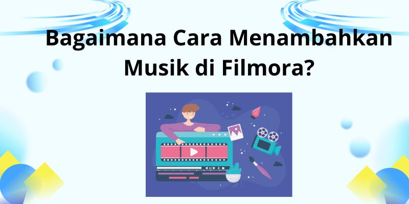 Bagaimana Cara Menambahkan Musik di Filmora?