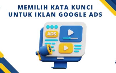 Belajar Google Ads: Cara Memilih Kata Kunci yang Efektif