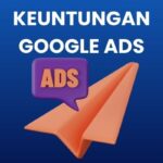 Keuntungan Menggunakan Google Ads
