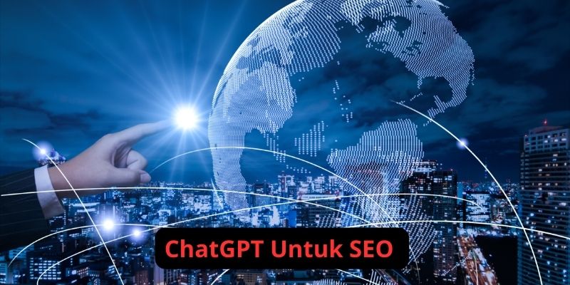Bagaimana ChatGPT Dapat Meningkatkan Strategi SEO? Simak Penjelasan Berikut Ini
