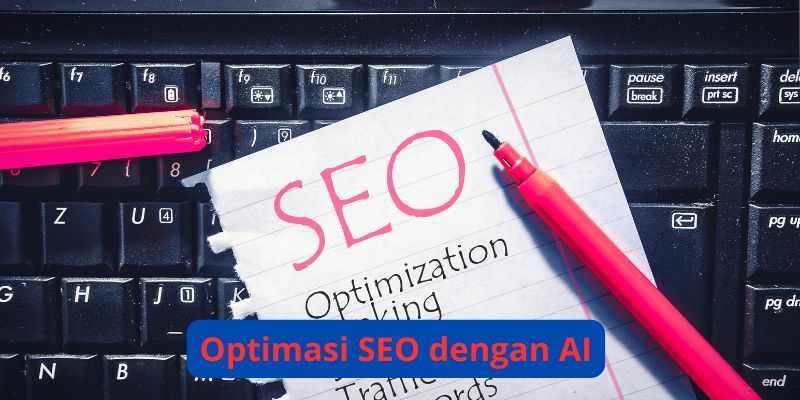 Optimasi SEO dengan AI: Panduan Terperinci untuk Meningkatkan Peringkat Pencarian Google