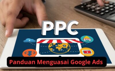 Menguasai Google Ads: Panduan Lengkap untuk Meningkatkan Penjualan Produk