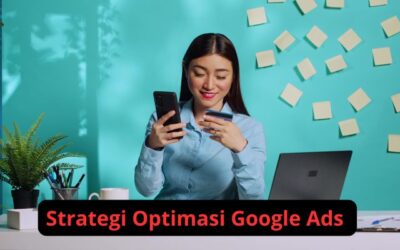 Strategi Optimasi Google Ads untuk Mencapai Hasil Maksimal