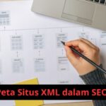 Peta Situs XML dalam SEO: Panduan Lengkap untuk Memaksimalkan SEO Website Peta Situs XML dalam SEO