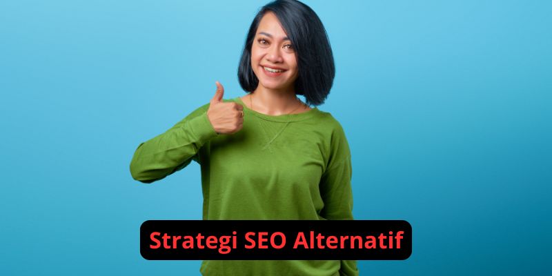 Strategi SEO Alternatif yang Belum Banyak Diungkap
