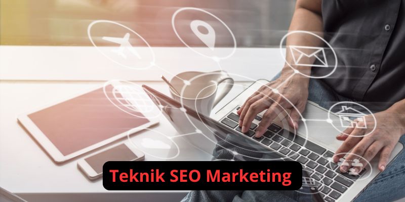 Teknik SEO Marketing yang Harus Anda Terapkan