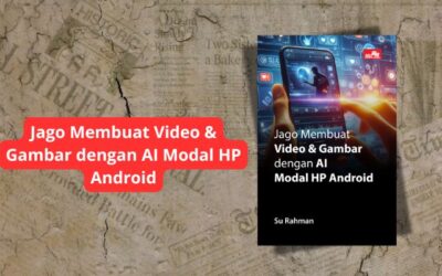 Buku “Jago Membuat Video & Gambar dengan AI Modal HP Android”