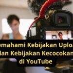 Memahami Kebijakan Upload dan Kebijakan Kecocokan di YouTube