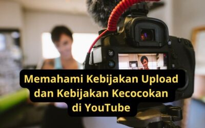 Memahami Kebijakan Upload dan Kebijakan Kecocokan di YouTube