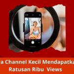 Strategi Baru di YouTube: Cara Channel Kecil Mendapatkan Ratusan Ribu Views Cara Channel Kecil Mendapatkan Ratusan Ribu Views